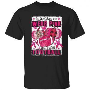 In october we wear pink and watch football 2022 Shirt