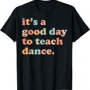 It's A Good Day To Teach Dance 2023 Shirt