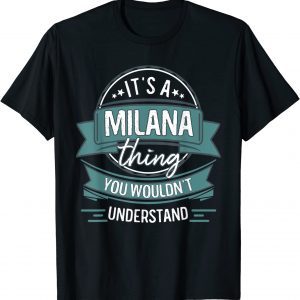 It's A Milana Thing You Wouldn't Understand, First Name Classic Shirt