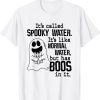 It's Called Spooky Water It's Like Normal Water But Has Boos 2022 Shirt