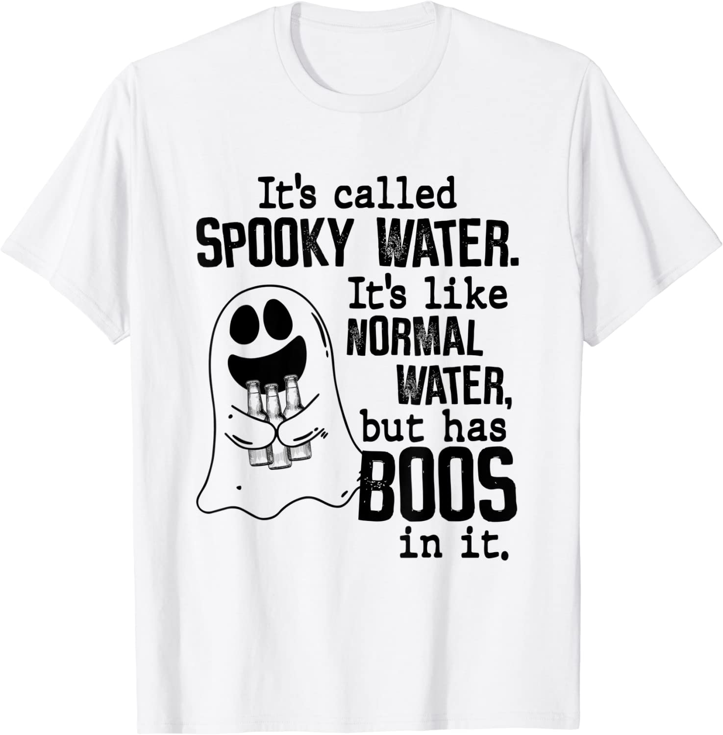 It's Called Spooky Water It's Like Normal Water But Has Boos 2022 Shirt