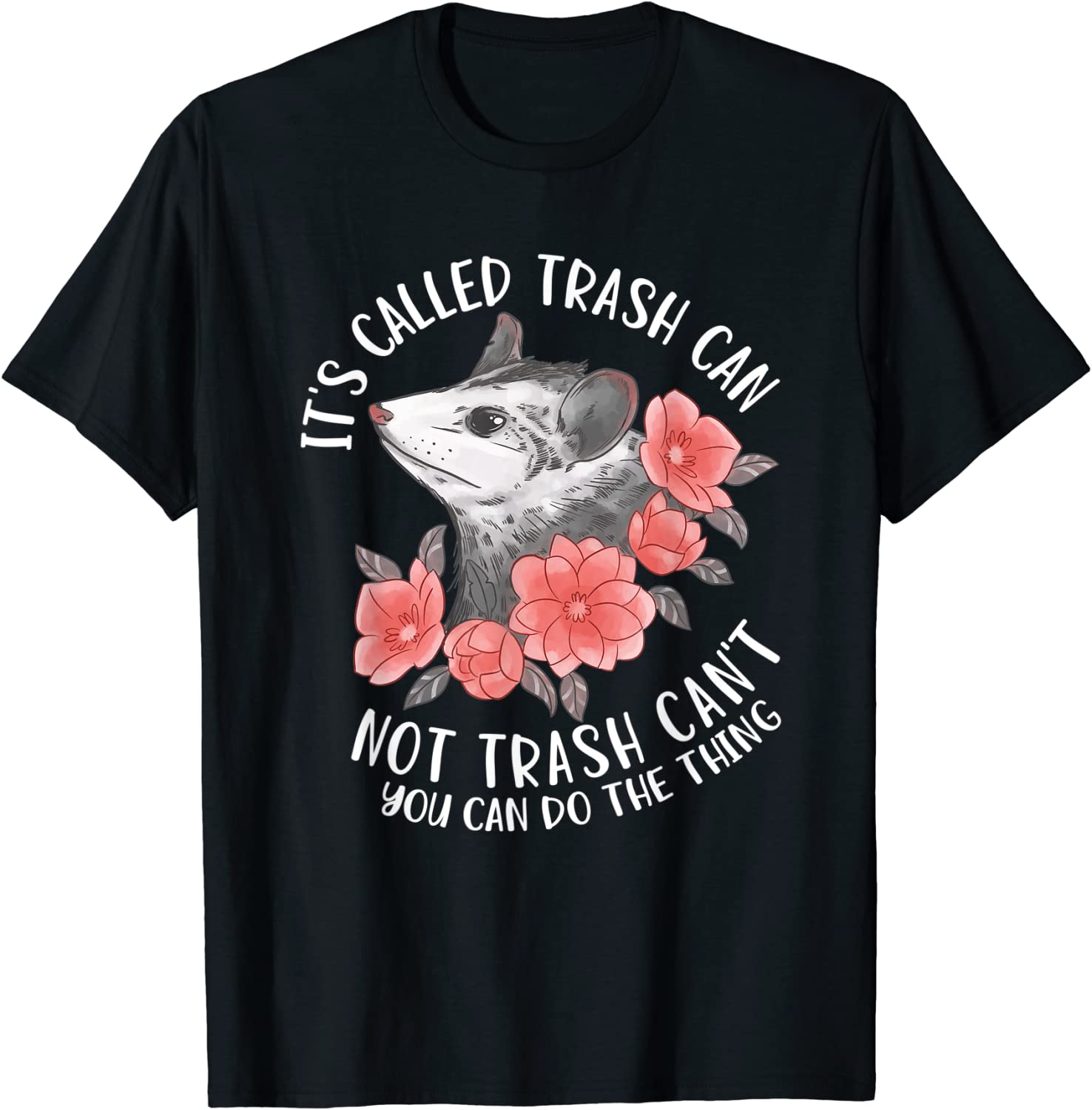 It's Called Trash Can Not Trash Can't Possum With Flowers 2022 Shirt