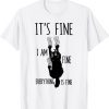 It's Fine I'm Fine Everything Is Fine Scratching Cat T-Shirt