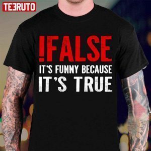 It’s Funny Because It’s True Programmer Quote Geek Classic Shirt