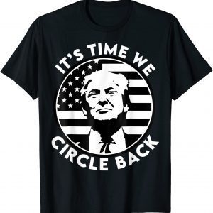 It's Time We Circle Back Donald Trump Flag 2024 Election Classic Shirt