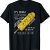 It’s corn shirt a big lump with knobs it has the juice 2023 Shirt