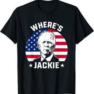 Jackie Are You Here Wheres Jackie Anti Biden Meme 2022 Shirt