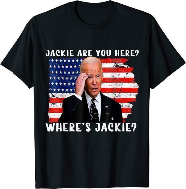 Jackie Are You Here Where's Jackie Anti-Biden Usa Flag 2022 Shirt