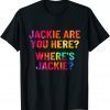 Jackie Are You Here Where's Jackie Joe Biden Tie Dye 2022 Shirt