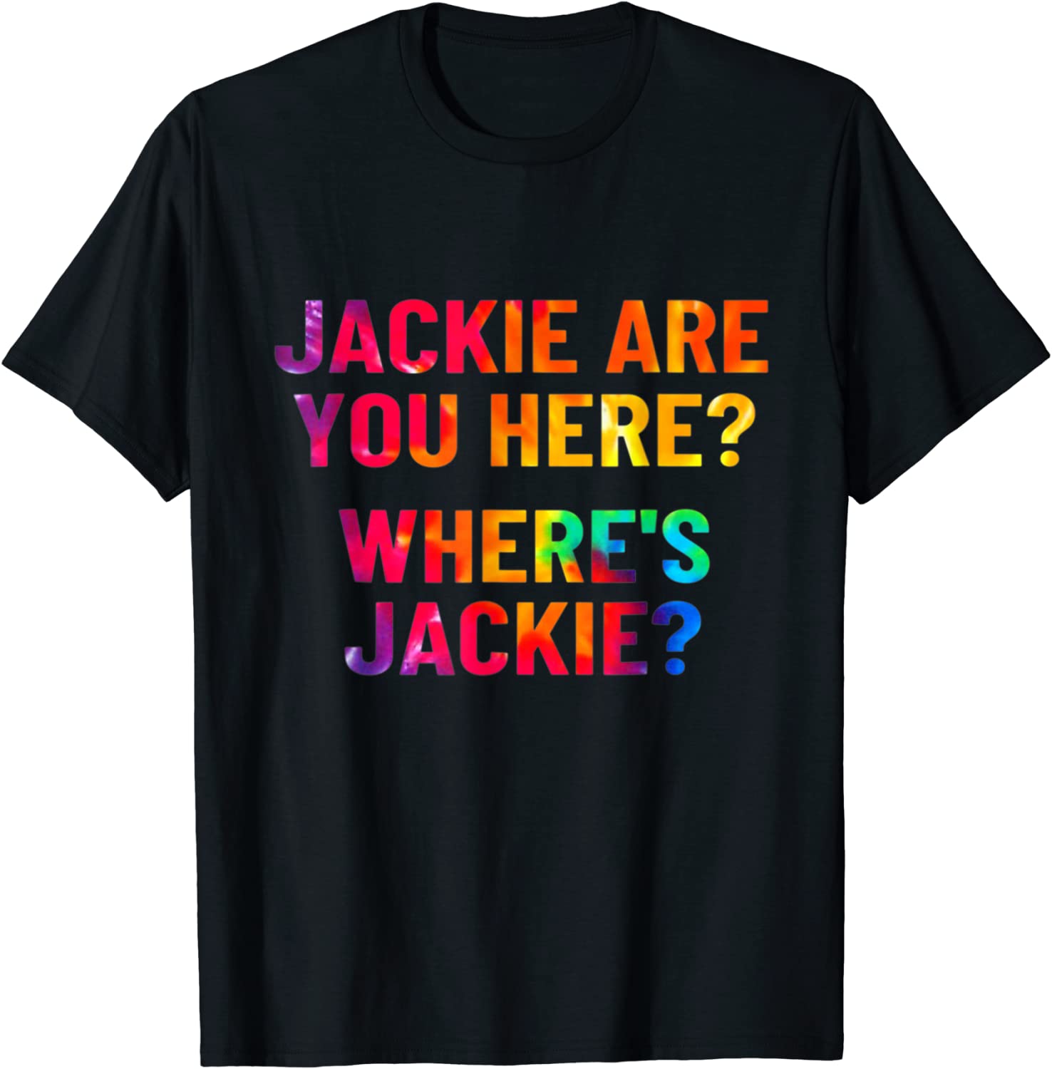 Jackie Are You Here Where's Jackie Joe Biden Tie Dye 2022 Shirt