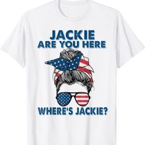 Jackie Are You Here Where's Jackie Messy Bun Us Flag Anti Biden 2022 Shirt