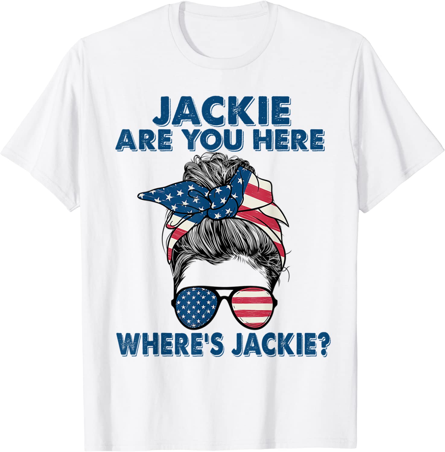 Jackie Are You Here Where's Jackie Messy Bun Us Flag Anti Biden 2022 Shirt