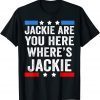 Jackie Are You Here Where's Jackie President Biden Classic Shirt