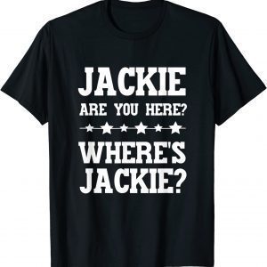 Jackie Are You Here Where's Jackie President Joe Biden - Anti Joe Biden 2022 Shirt
