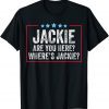 Jackie Are You Here Where's Jackie Vintage 2022 Shirt