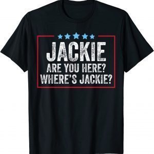 Jackie Are You Here Where's Jackie Vintage 2022 Shirt
