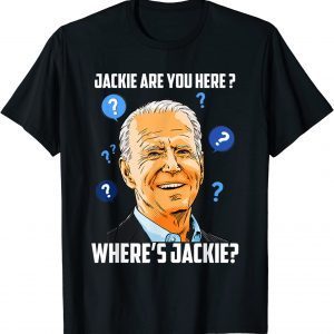 Jackie are You Here Biden FJB 2022 Shirt