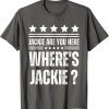 Jackie are You Here Biden President T-Shirt