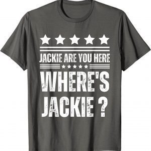 Jackie are You Here Biden President T-Shirt