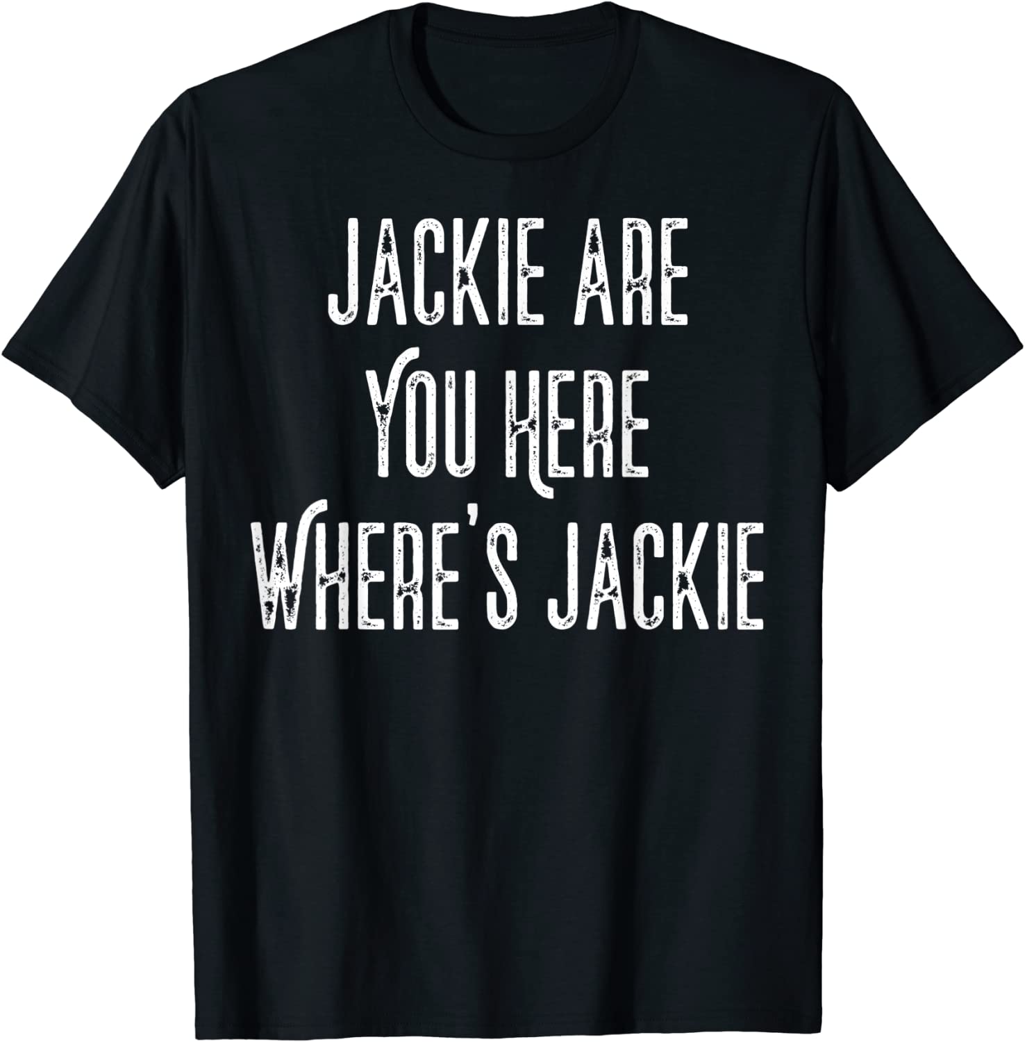 Jackie are You Here Joe Biden President Anti Biden T-Shirt
