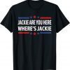 Jackie are You Here? 2022 Shirt