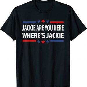 Jackie are You Here? 2022 Shirt