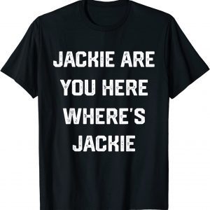 Jackie are You Here Where's Jackie Biden President Anti-Biden 2022 Shirt