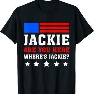Jackie are You Here Where's Jackie Biden President FJB 2022 Shirt