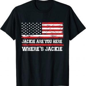 Jackie are You Here Where's Jackie Biden President FJB Usa Flag 2022 Shirt