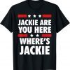 Jackie are You Here Where's Jackie Biden President 2022 Shirt