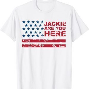 Jackie are You Here Where's Jackie Biden President USA Flag Classic Shirt