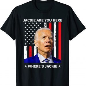 Jackie are You Here Where's Jackie Biden President Us Flag Classic Shirt