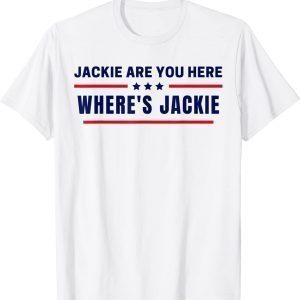 Jackie are You Here Where's Jackie Biden Quote Saying 2022 Shirt