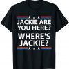 Jackie are You Here Where's Jackie - Biden 2022 Shirt