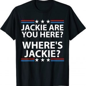 Jackie are You Here Where's Jackie - Biden 2022 Shirt