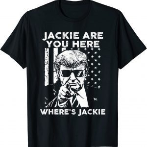 Jackie are You Here Where's Jackie Biden - Trump US Flag 2022 Shirt