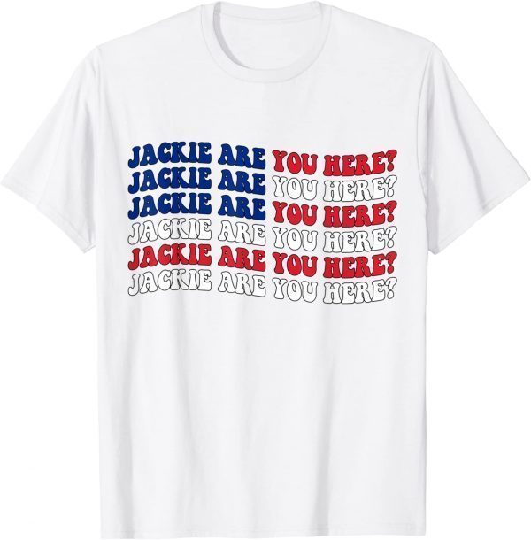 Jackie are You Here Where's Jackie? Cool Flag 2022 Shirt