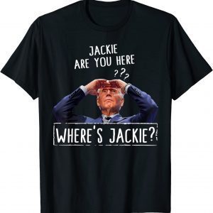 Jackie are You Here Where's Jackie Joe Biden FJB 2022 Shirt