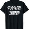 Jackie are You Here Where's Jackie Joe Biden President Anti Biden Classic Shirt