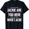 Jackie are You Here Where's Jackie Joe Biden President Anti Joe Biden T-Shirt