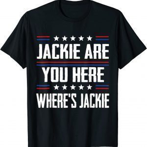 Jackie are You Here Where's Jackie Joe Biden President Anti Joe Biden T-Shirt