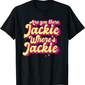 Jackie are You Here Where's Jackie Joe Biden President FJB 2022 Shirt