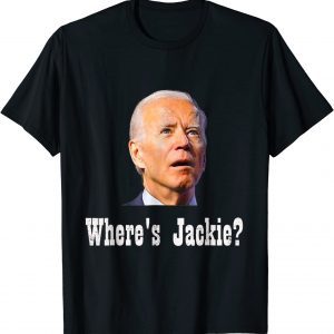 Jackie are You Here Where's Jackie Joe Biden President Let's Go Brandon 2022 Shirt