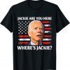 Jackie are You Here Where's Jackie Joe Biden President Usa Flag T-Shirt