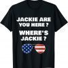 Jackie are You Here Where's Jackie Joe Biden Sunglasses Usa Flag T-Shirt