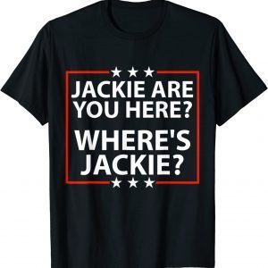 Jackie are You Here Where's Jackie Joe Biden Classic Shirt