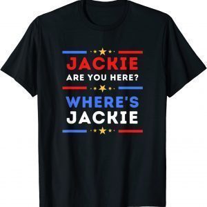 Jackie are You Here Where's Jackie President Biden FJB Classic Shirt