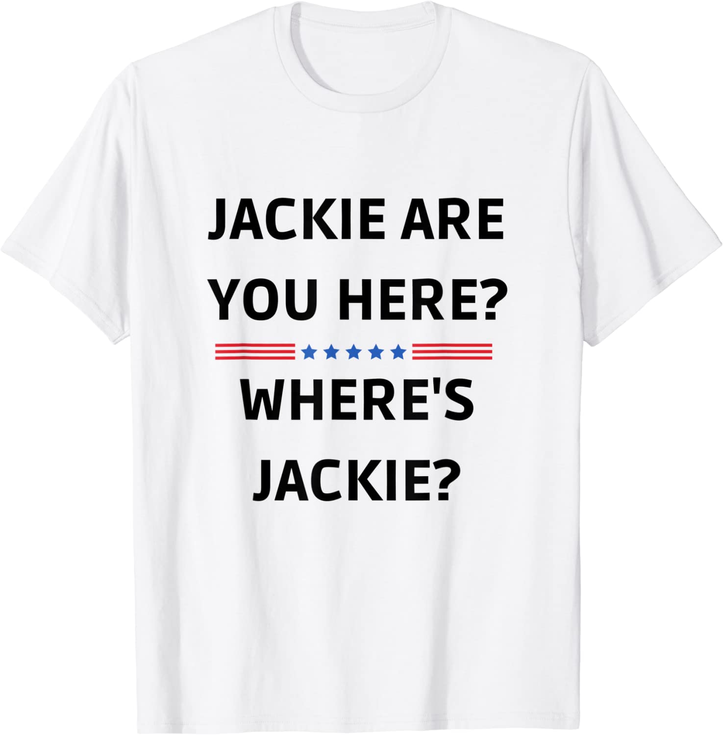 Jackie are You Here Where's Jackie President Joe Biden Classic Shirt
