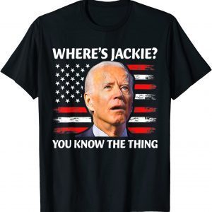 Jackie are You Here Where's Jackie You Know The Thing 2022 Shirt