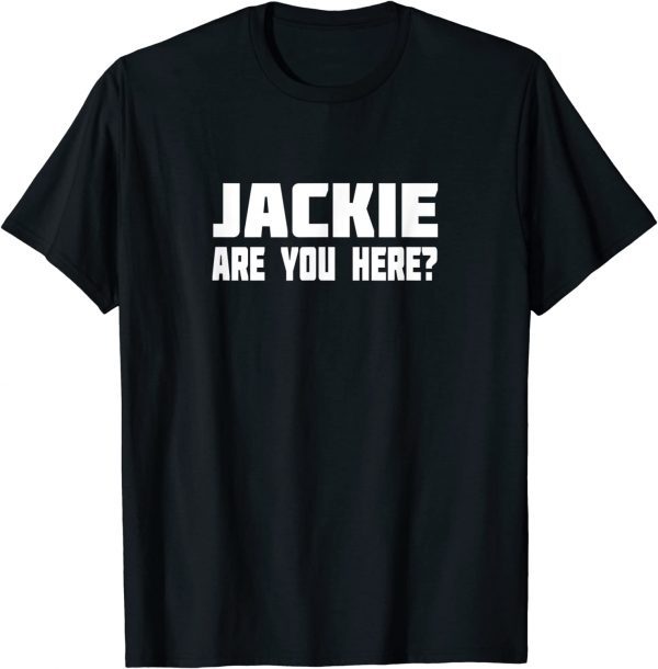 Jackie, are you here Where is Jackie political anti T-Shirt